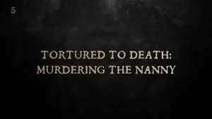 Channel 5 - Tortured to Death: Murdering the Nanny (2018)