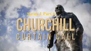 CH.5 - Churchill Series 1 Part 6: Curtain Call