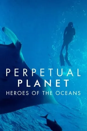 Perpetual Planet: Heroes of the Oceans (2021)