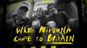 BBC - When Nirvana Came to Britain (2021)