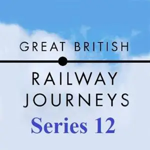 BBC - Great British Railway Journeys: Series 12 Part 8  - 11 (2021)