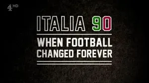 Italia 90: When Football Changed Forever