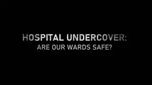 Ch4. - Dispatches: Hospital Undercover Are Our Wards Safe (2023)