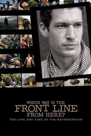 Which Way Is the Front Line from Here? The Life and Time of Tim Hetherington (2013)