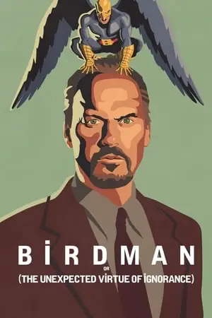 Birdman (2014) Birdman or (The Unexpected Virtue of Ignorance)