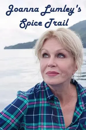 Joanna Lumley's Spice Trail Adventure