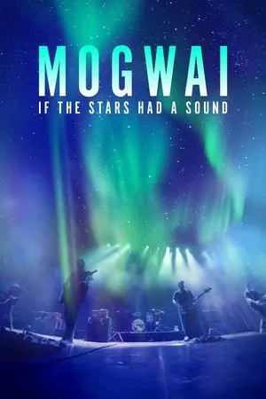 Mogwai: If the Stars Had a Sound (2024)