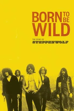 Born to Be Wild: The Story of Steppenwolf (2024)