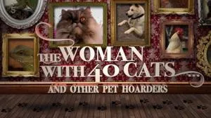 Ch5. - The Woman With 40 Cats And Other Pet Hoarders