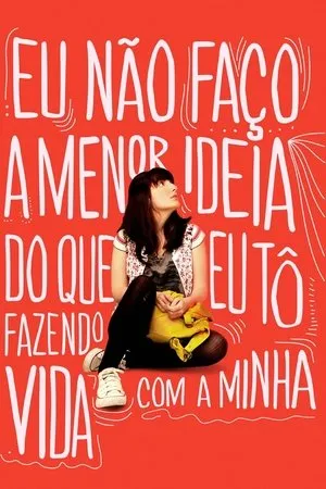Eu Não Faço a Menor Ideia do Que Eu Tô Fazendo Com a Minha Vida (2012)