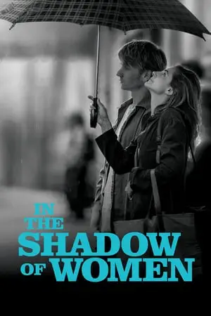 In the Shadow of Women (2015) L'ombre des femmes
