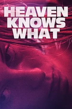 Heaven Knows What (2015) + Extras