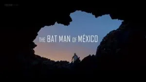 BBC Natural World - The Bat Man of Mexico