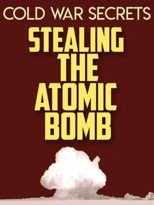 Cold War Secrets: Stealing the Atomic Bomb (2015)