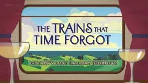 BBC Time Shift - The Trains That Time Forgot: Britain's Lost Railway Journeys (2015)