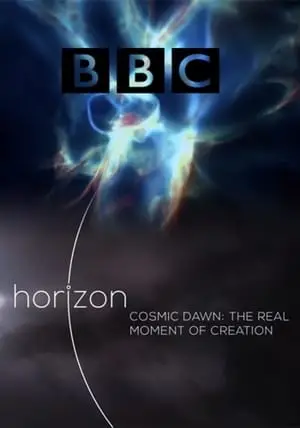 BBC Horizon - Cosmic Dawn: The Real Moment of Creation (2015)