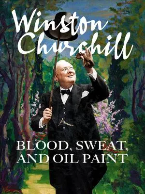 Winston Churchill – Blood, Sweat and Oil Paint
