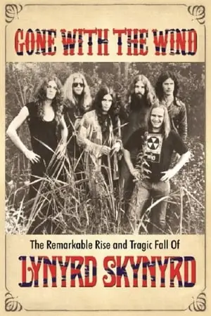 Gone with the Wind: The Remarkable Rise and Tragic Fall of Lynyrd Skynyrd (2015)