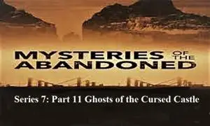 Sci Ch - Mysteries of the Abandoned Series 7: Part 11 Ghosts of the Cursed Castle