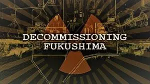 NHK - Decommissioning Fukushima: The Battle to Contain Radioactivity