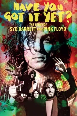 Have You Got It Yet? The Story of Syd Barrett and Pink Floyd (2023)
