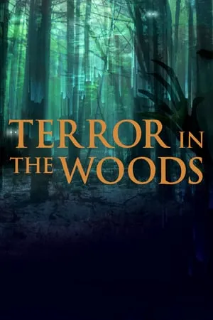 Terror in the Woods S05E01