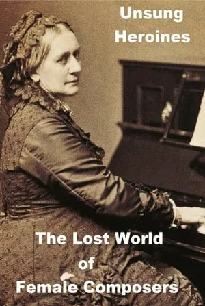 BBC - Unsung Heroines: Danielle de Niese on the Lost World of Female Composers (2018)